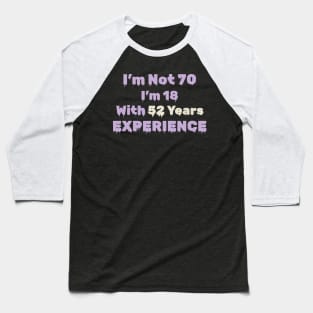70th Birthday Gift - I'm Not 70 I'm 18 With 52 Years Experience Baseball T-Shirt